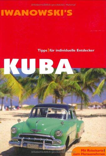 Kuba Insel-Reiseführer: Ausführliche und fundierte Inselbeschreibungen, Hintergrundinformationen, Historie, Geographie, Strände, Wanderungen, ... Alternative Unterkünfte, Hotels, Restaurants