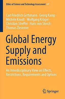 Global Energy Supply and Emissions: An Interdisciplinary View on Effects, Restrictions, Requirements and Options (Ethics of Science and Technology Assessment, Band 47)