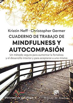 Cuaderno de trabajo de Mindfulness y Autocompasión. Un método seguro para aumentar la fortaleza y el desarrollo interior y para aceptarse a uno mismo (Biblioteca de Psicología, Band 248)