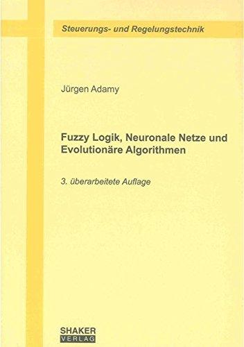 Fuzzy Logik, Neuronale Netze und Evolutionäre Algorithmen (Berichte aus der Steuerungs- und Regelungstechnik)