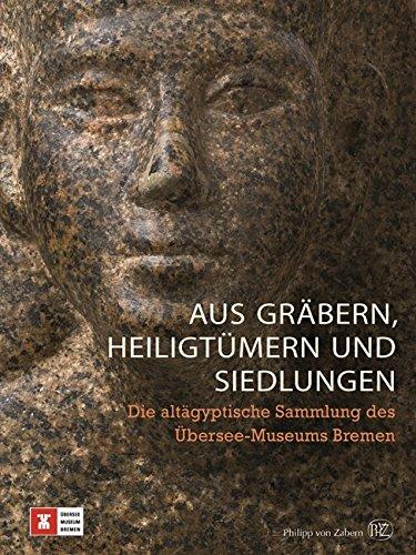 Aus Gräbern, Heiligtümern und Siedlungen: Die altägyptische Sammlung des Übersee-Museums Bremen