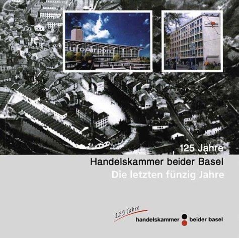 125 Jahre Handelskammer beider Basel: Die letzten fünfzig Jahre