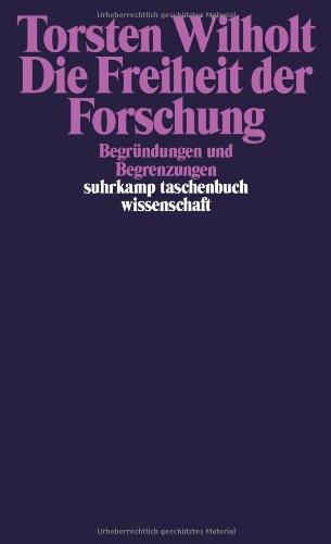 Die Freiheit der Forschung: Begründungen und Begrenzungen (suhrkamp taschenbuch wissenschaft)