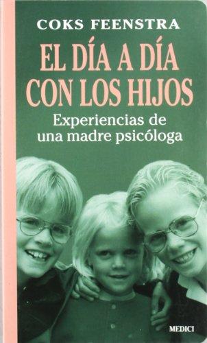 El día a día con los hijos : experiencias de una madre psicóloga (SALUD Y VIDA DIARIA)