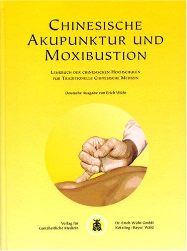 Chinesische Akupunktur und Moxibustion: Lehrbuch der chinesischen Hochschulen für traditionelle chinesische Medizin