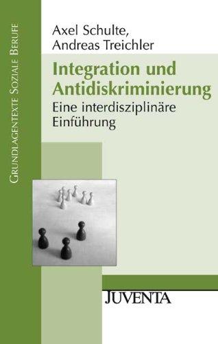 Integration und Antidiskriminierung: Eine interdisziplinäre Einführung (Grundlagentexte Soziale Berufe)