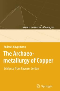 The Archaeometallurgy of Copper: Evidence from Faynan, Jordan (Natural Science in Archaeology)