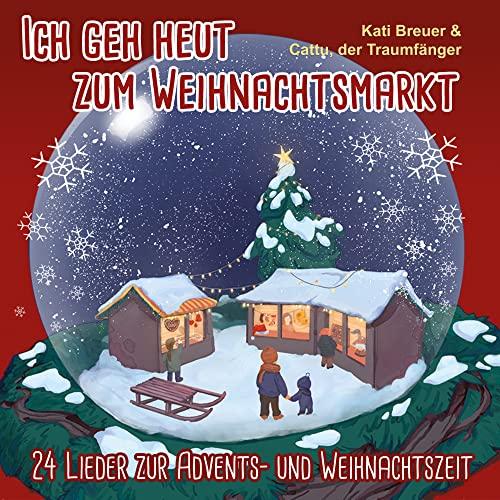 Ich geh heut zum Weihnachtsmarkt: 24 Lieder zur Advents- und Weihnachtszeit