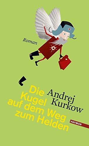 Die Kugel auf dem Weg zum Helden: Roman