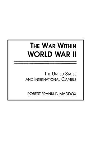 The War Within World War II: The United States and International Cartels