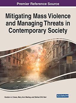 Mitigating Mass Violence and Managing Threats in Contemporary Society (Advances in Psychology, Mental Health, and Behavioral Studies)