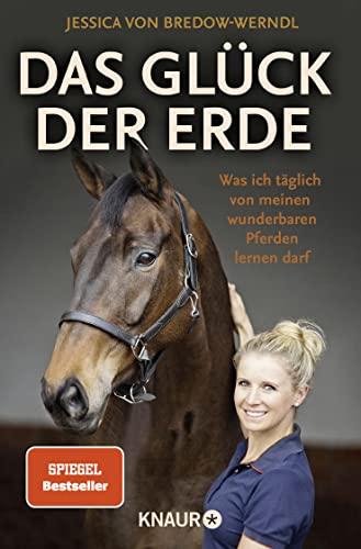 Das Glück der Erde: Was ich täglich von meinen wunderbaren Pferden lernen darf | Der SPIEGEL-Bestseller der zweifachen Olympia-Siegerin