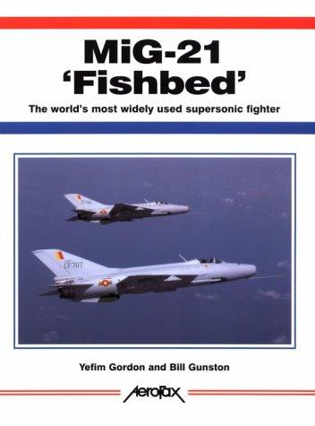 Mig-21 'Fishbed': The World's Most Widely Used Supersonic Fighter (Aerofax Series)