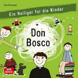 Don Bosco: Ein Heiliger für die Kinder