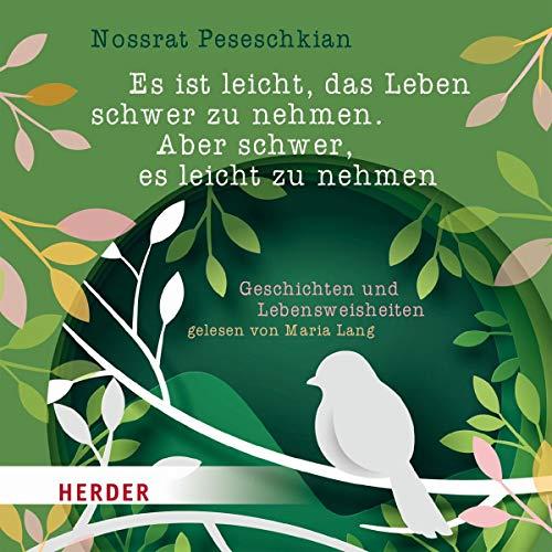 Es ist leicht, das Leben schwer zu nehmen. Aber schwer, es leicht zu nehmen.: Geschichten und Lebensweisheiten