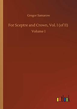 For Sceptre and Crown, Vol. I (of II): Volume 1