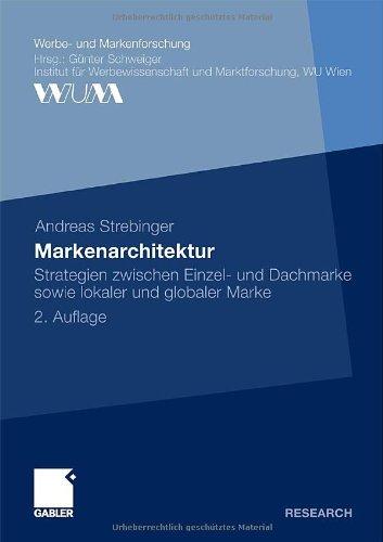 Markenarchitektur: Strategien zwischen Einzel- und Dachmarke sowie lokaler und globaler Marke (Werbe- und Markenforschung)