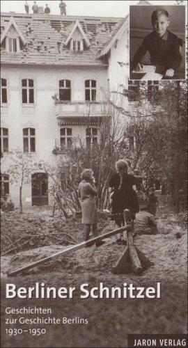 Berliner Schnitzel: Geschichten zur Geschichte Berlins 1930-1950