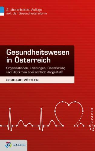 Gesundheitswesen in Österreich, 2. Auflage inklusive Gesundheitsreform 2013: Organisationen, Leistungen, Finanzierung und Reformen übersichtlich dargestellt (Goldegg Fachbuch)