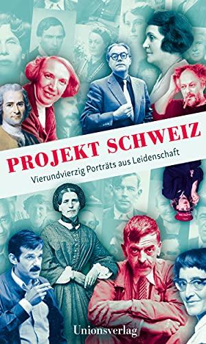 Projekt Schweiz: Vierzig Porträts aus Leidenschaft: 40 Porträts aus Leidenschaft: Vierundvierzig Porträts aus Leidenschaft