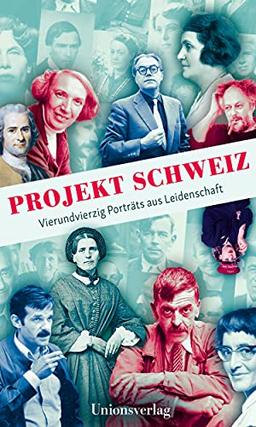 Projekt Schweiz: Vierzig Porträts aus Leidenschaft: 40 Porträts aus Leidenschaft: Vierundvierzig Porträts aus Leidenschaft