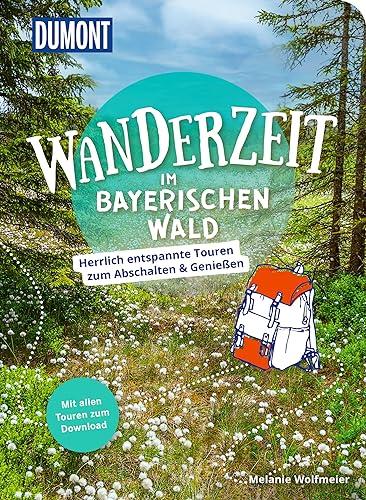 Dumont Wanderzeit im Bayerischen Wald: Herrlich entspannte Touren zum Abschalten & Genießen