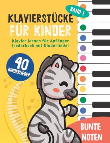 40 Klavierstücke für Kinder : Klavier lernen für Anfänger und Kinder: Liederbuch mit Kinderlieder, Bunten Noten, Lernhilfen und Notenschablone ( Band 1) (Bunte Noten Klavier, Band 3)