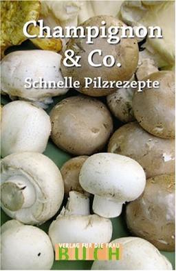 Champignon & Co. Schnelle Pilzrezepte