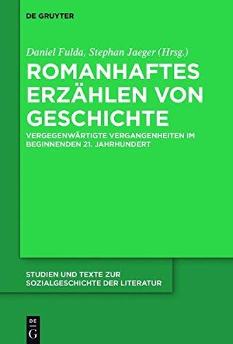 Romanhaftes Erzählen von Geschichte: Vergegenwärtigte Vergangenheiten im beginnenden 21. Jahrhundert (Studien und Texte zur Sozialgeschichte der Literatur, Band 148)