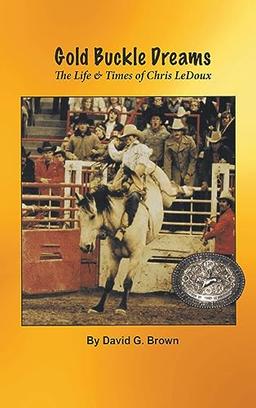 Gold Buckle Dreams: The Life & Times of Chris LeDoux