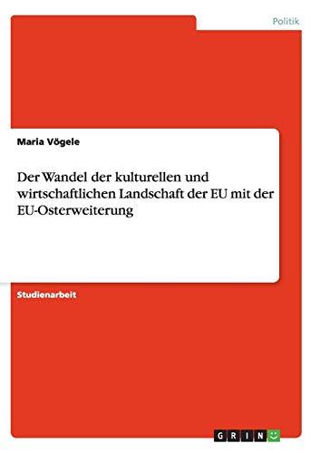 Der Wandel der kulturellen und wirtschaftlichen Landschaft der EU mit der EU-Osterweiterung