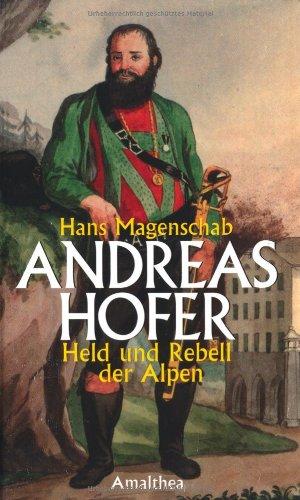 Andreas Hofer: Held und Rebell der Alpen