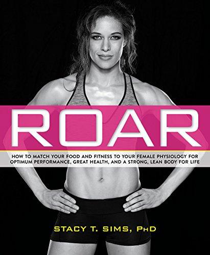 Roar: How to Match Your Food and Fitness to Your Unique Female Physiology for Optimum Performance, Great Health, and a Strong, Lean Body for Life