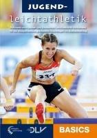 Jugendleichtathletik Basics: In Zusammenarbeit mit dem DLV. Rahmentrainingsplan des DLV für die disziplinenübergreifenden Grundlagen im Aufbautraining