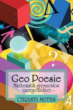 Geo Poesie: Mathematik grenzenlos  - quergedichtet -