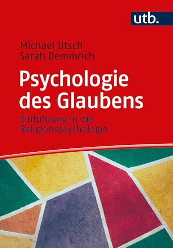 Psychologie des Glaubens: Einführung in die Religionspsychologie