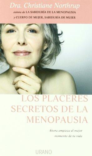 Los placeres secretos de la menopausia: Ahora empieza el mejor momento de tu vida (Crecimiento personal)