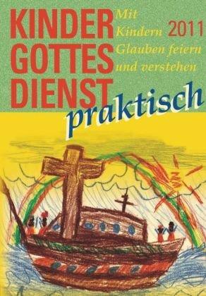 Kindergottesdienst praktisch - 2011: Mit Kindern Glauben feiern und verstehen