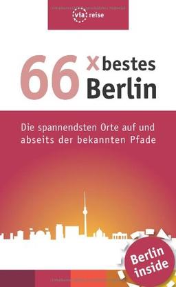 66 x bestes Berlin: Die spannendsten Orte auf und abseits der bekannten Pfade