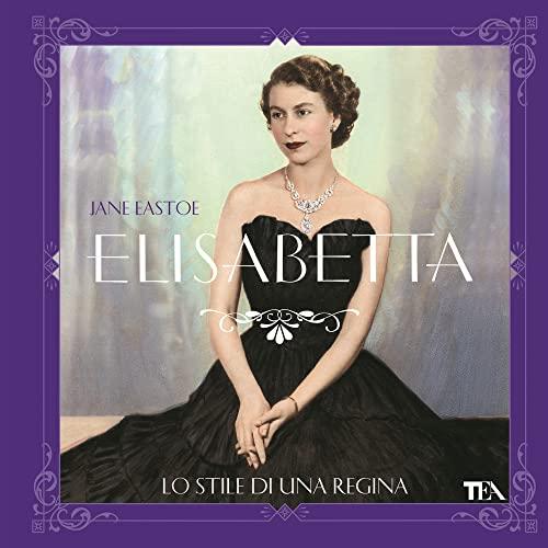 Elisabetta. Lo stile di una regina (TEA Varia)