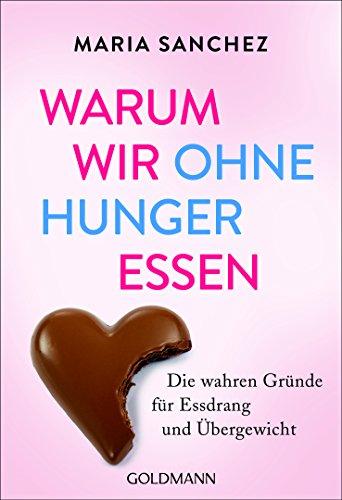 Warum wir ohne Hunger essen: Die wahren Gründe für Essdrang und Übergewicht