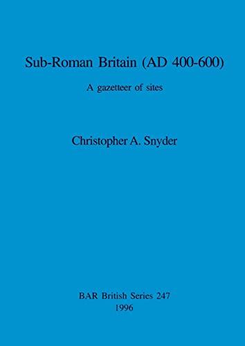 Sub-Roman Britain (AD 400-600): A gazetteer of sites (BAR British)