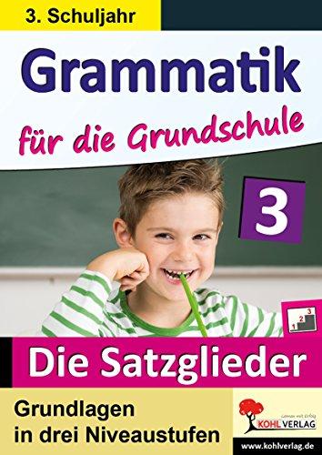 Grammatik für die Grundschule - Die Satzglieder / Klasse 3: Grundlagen in drei Niveaustufen im 3. Schuljahr