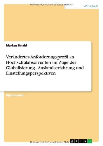 Verändertes Anforderungsprofil an Hochschulabsolventen im Zuge der Globalisierung - Auslandserfahrung und Einstellungsperspektiven