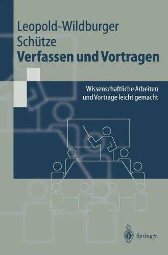 Verfassen und Vortragen: Wissenschaftliche Arbeiten und Vorträge leicht gemacht (Springer-Lehrbuch)