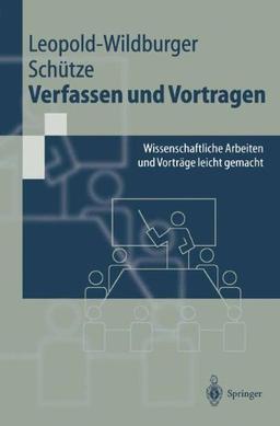 Verfassen und Vortragen: Wissenschaftliche Arbeiten und Vorträge leicht gemacht (Springer-Lehrbuch)