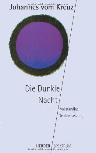 Sämtliche Werke. Vollständige Neuübertragung: Die Dunkle Nacht: Vollständige Neuübersetzung. Sämtliche Werke Band 1: BD 1 (HERDER spektrum)