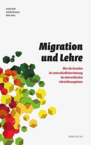 Migration und Lehre: Über die Ursachen der unterschiedlichen Nutzung des österreichischen Lehrstellenangebotes (Bildungspolitischer Diskurs der AK Wien)