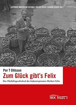 Zum Glück gibt's Felix: Das Flüchtlingsschicksal des Industriepioniers Herbert Felix