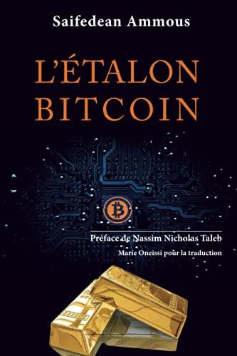 L'Etalon-Bitcoin: L'alternative décentralisée aux banques centrales - Préface de Nassim Nicholas Taleb: L'alternative décentralisée à la banque centralisée